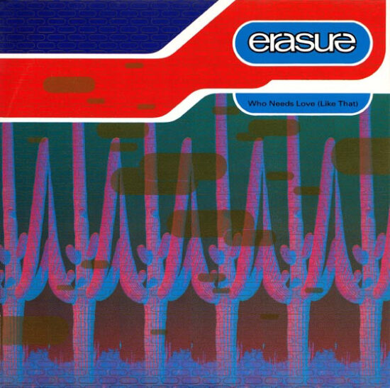 Erasure - Who Needs Love (Like That)