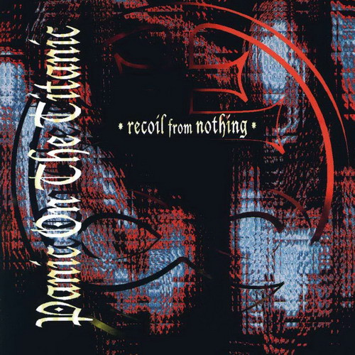 Panic On The Titanic - Recoil From Nothing