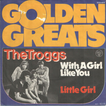 The Troggs - With A Girl Like You / Little Girl