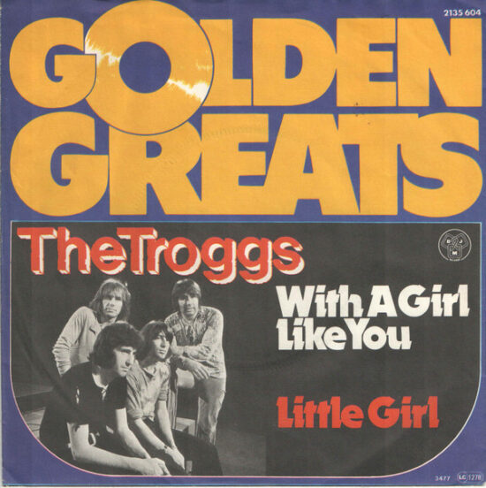 The Troggs - With A Girl Like You / Little Girl