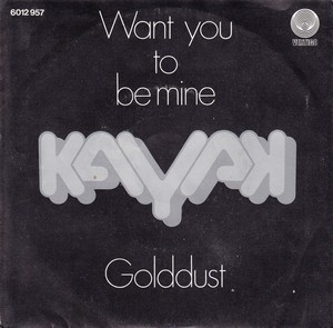 Kayak - Want You To Be Mine / Golddust