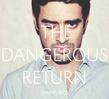 Gabriel Rios - The Dangerous Return