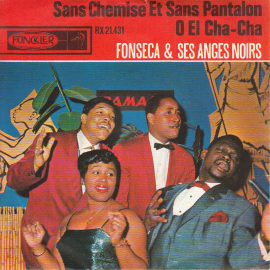 Fonseca Et Ses Anges Noirs - O El Cha Cha / Sans Chemise Et Sans Pantalon